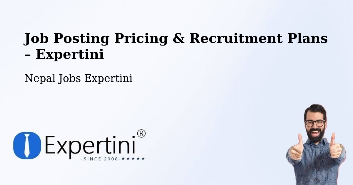 Job Posting Pricing & Recruitment Plans – Bhattarai Danda - Bhattarai Danda, Nepal Jobs Expertini